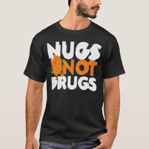 T-shirt Nugs Not Drugs  Nuggets de Poulet Nuggets En colèr