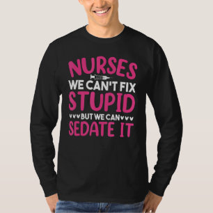 T-shirt Nurse Life Nurse ne peut pas réparer Stupide, mais