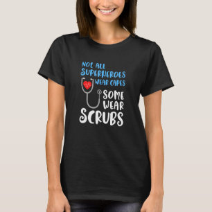 T-shirt Nurses Are Heroes Not All Heroes Wear Capes Some W