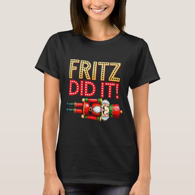 T-shirt Nutcracker Fritz Did It Clara Funny Christmas Ball (Devant)