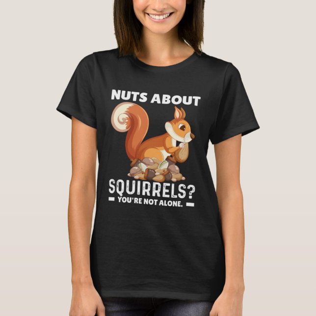 T-shirt Nuts About Squirrels You re Not Alone  Squirrel Qu (Devant)