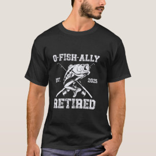 T-shirt O-Fish-Ally Retraité 2025 Drôle de Retraite de Pêc