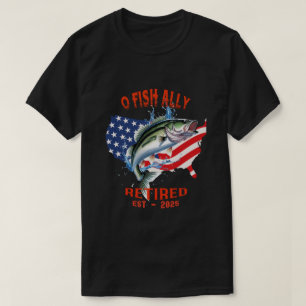 T-shirt "O-FISH-ALLY Retraité : Fière, libre et pêche 2025