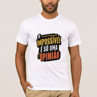 T-shirt  O impossível é só uma opinião sticker