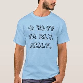 T-shirt o rly ? ya rly. srsly.