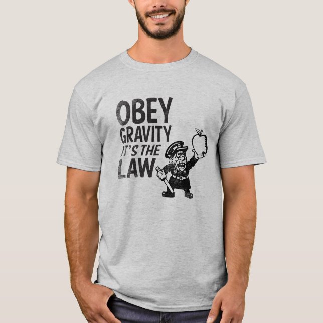 T-shirt Obéissez la gravité, il est la loi (Devant)