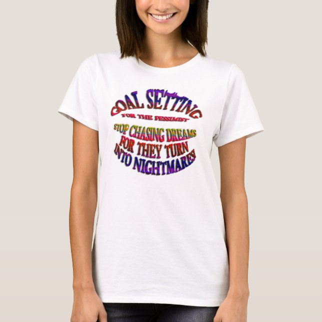 T-shirt Objectif : Arrêter de poursuivre les rêves (Devant)