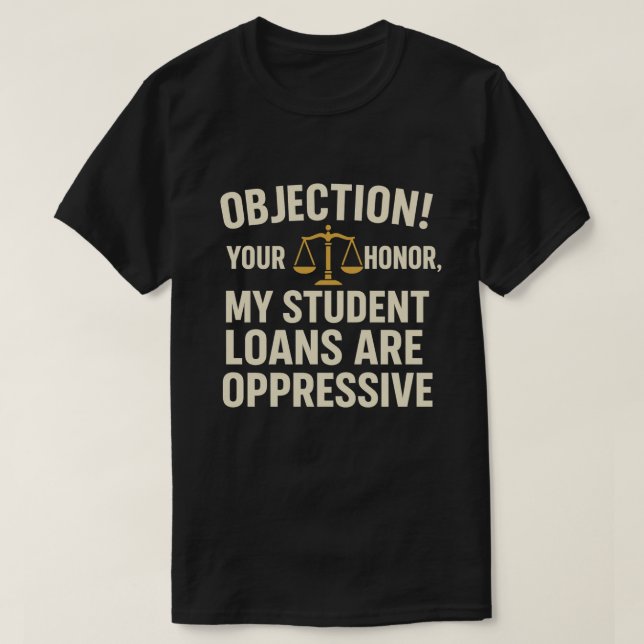 T-shirt Objection ! Votre Honneur, Mes Prêts Étudiants Son (Design devant)