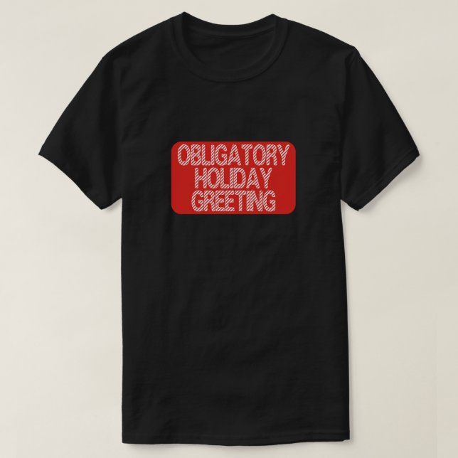 T-shirt Obligatory Holiday Greeting Funny Christmas (Design devant)