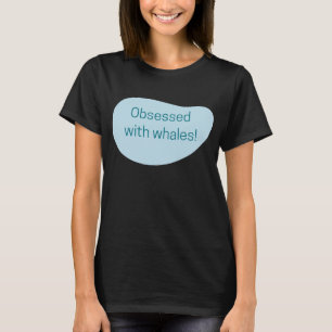 T-shirt Obsédée par les baleines