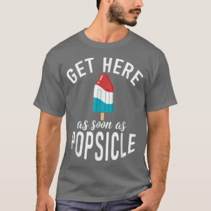 T-shirt Obtenez ici dès que Popsicle drôle crème glacée 
