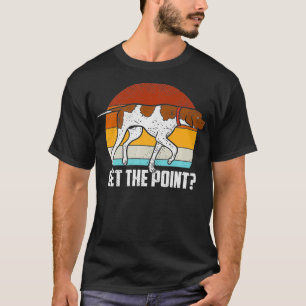 T-shirt Obtenez le point allemand Pointer Pointer Dog GSP