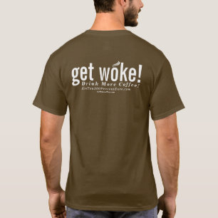 T-shirt obtenez s'est réveillé ! Buvez de plus de café