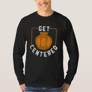 T-shirt Obtenez Une Poterie Centrée Pour Le Propriétaire D
