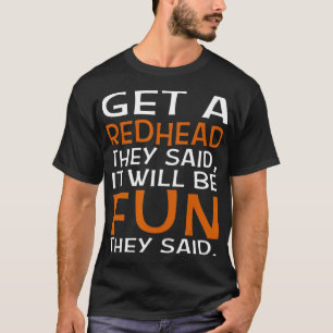 T-shirt Obtenez une rousse Ils ont dit qu'il sera amusant 