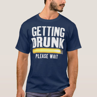 T-shirt Obtenir ivre S'Il Vous Plaît Attendre Drôle Alcool