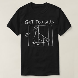 T-shirt Obtenir Trop Silly Silly Goose - Drôle Mème unisex