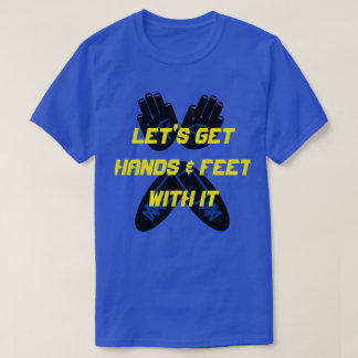 T-SHIRT OBTENONS DES MAINS ET DES PIEDS AVEC ÇA
