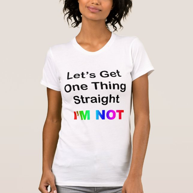 T-shirt Obtenons-une chose droit… moi ne suis pas (Devant)