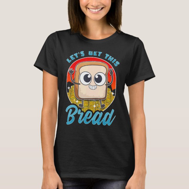 T-shirt Obtient Ce Pain Pain Tranches Pâtes Sourdou Breadm (Devant)