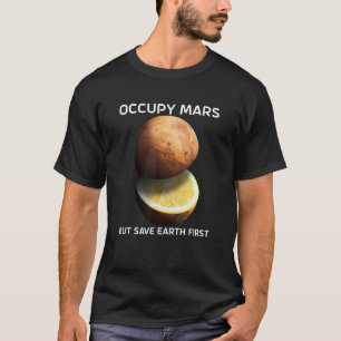 T-shirt Occuper Mars Mais Sauver la Terre D'abord Pour