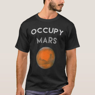 T-shirt OCCUPY MARS Aller Sur Mars Drôle Witty Occupy Mars