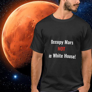 T-shirt Occupy Mars pas la Maison Blanche