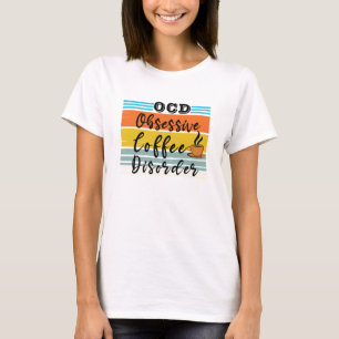 T-shirt OCD, Trouble du café obsessionnel   Cute Louveuse 