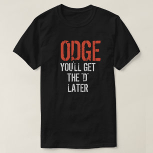T-shirt ODGE VOUS OBTIENDREZ le "D" PLUS TARD