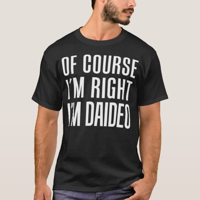 T-shirt Of Course I m Right I m Daideo Irish Grandpa (Devant)