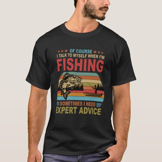 T-shirt Of Course I Talk To Myself When I m Fishing (Devant)