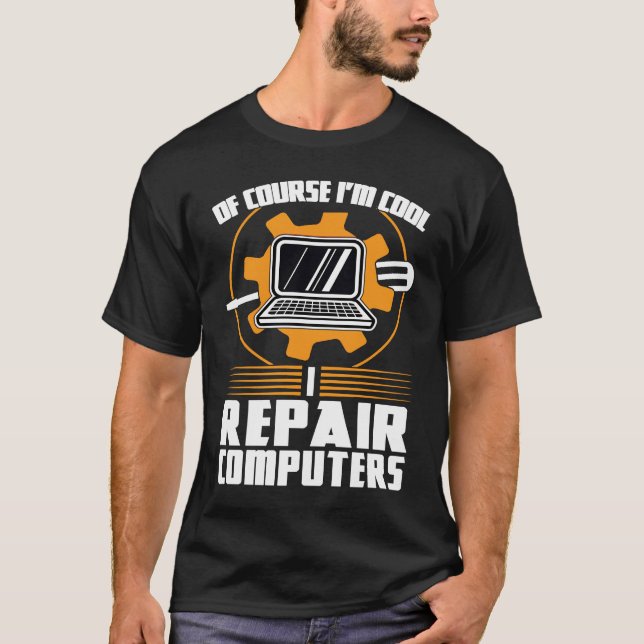 T-shirt of course I'm cool repair computers tech support (Devant)