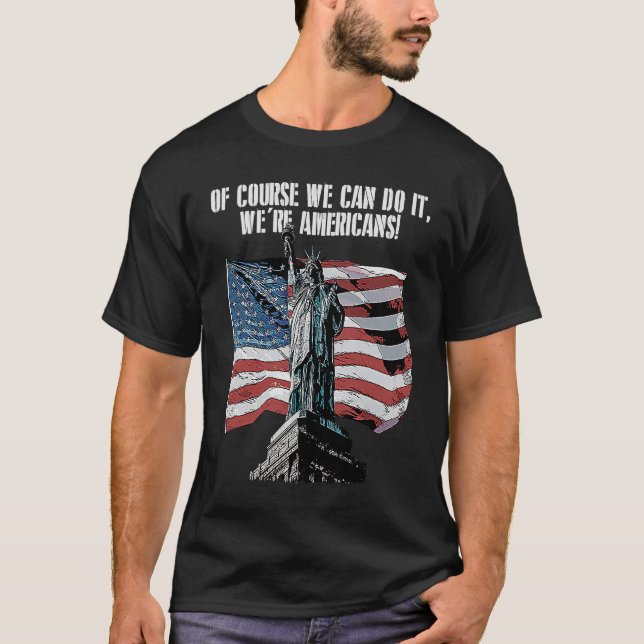 T-shirt Of Course We Are Americans USA Independence Americ (Devant)