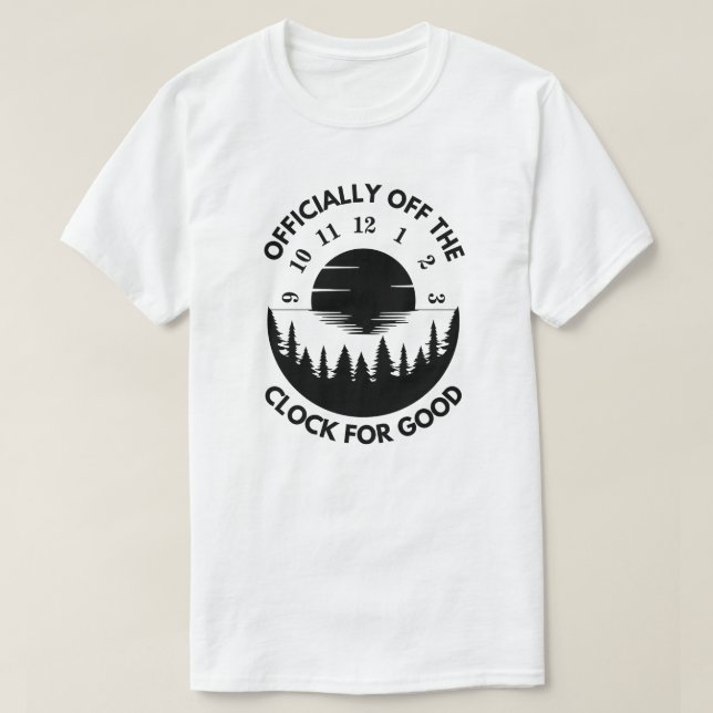 T-shirt Officiellement hors de l'horloge pour le bien | Re (Design devant)