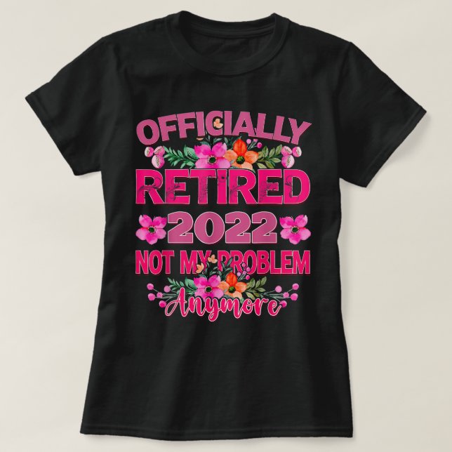 T-shirt Officiellement Retraité 2022 Plus Mon Problème (Design devant)