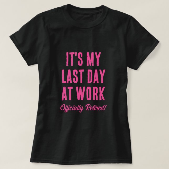 T-shirt Officiellement Retraité. Dernière journée de trava (Design devant)