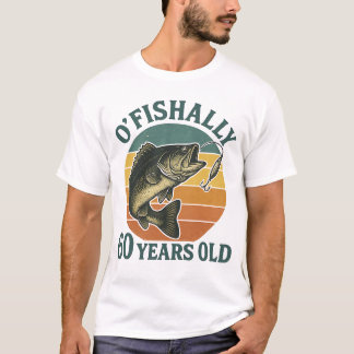T-shirt O'Fishally 60 Years Old Fishing Birthday