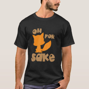 T-shirt Oh For Fox Sake Sarcastic Pun Joke Anniversaire