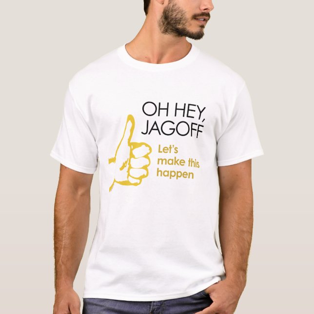 T-shirt Oh hé, Jagoff. Faisons ceci se produire (Devant)