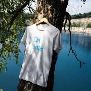 T-shirt Oh Hush - drôle, écriture manuscrite