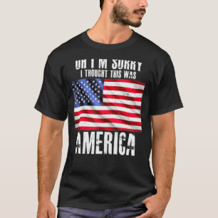 T-shirt Oh Je Suis Désolé De Penser Que C'Était America Pr