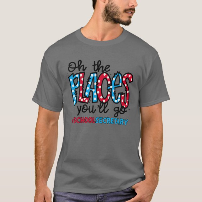 T-shirt Oh Les Endroits Où Tu Vas Aller Secrétaire D'École (Devant)