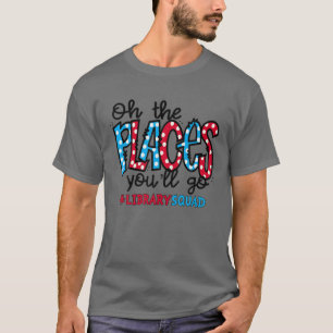 T-shirt Oh Les Endroits Où Vous Allez La Bibliothèque Bibl