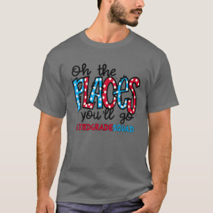T-shirt Oh les endroits où vous irez Troisième professeur