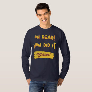 T-shirt oh mon cher ! Vous l'avez encore fait ! slogan