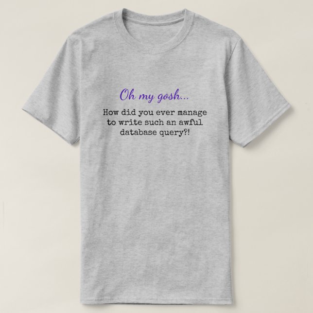 T-shirt "Oh mon Dieu...... une telle horrible requête de b (Design devant)