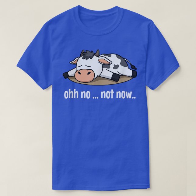 T-shirt Oh Non Pas Maintenant Vache Dormir Lazy Fermier An (Design devant)