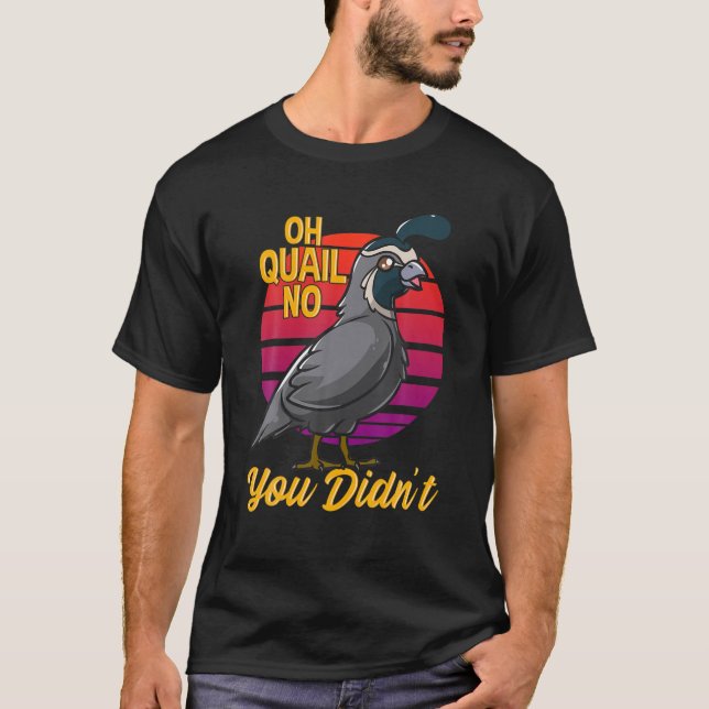 T-shirt Oh Quail Non vous n'avez pas Quail Hunting (Devant)