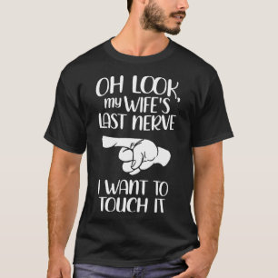 T-shirt Oh Regarde Ma Femme Dernière Nerve Je Veux La Touc