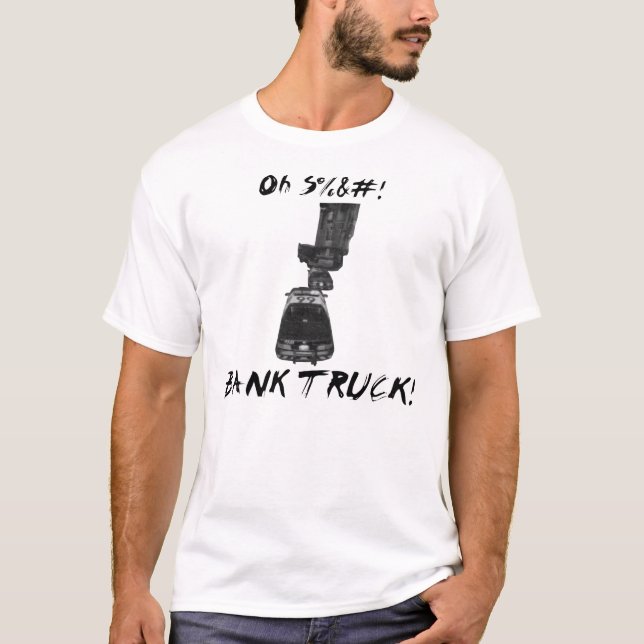 T-shirt Oh S%&# ! CAMION DE LA BANQUE ! (Devant)